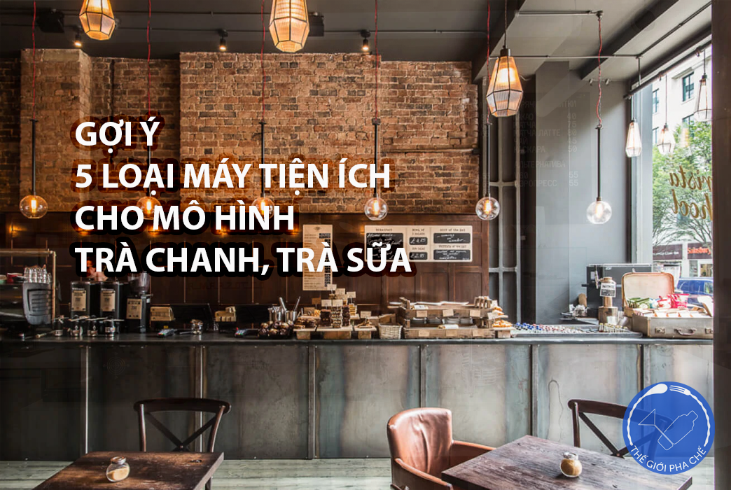 Gợi ý 5 loại máy không thể thiếu cho mô hình quán trà chanh, trà sữa