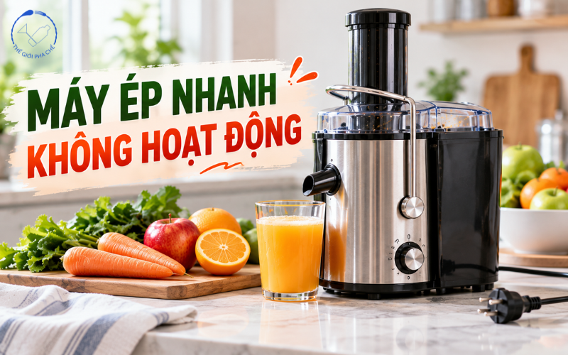 M&aacute;y &eacute;p nhanh kh&ocirc;ng hoạt động