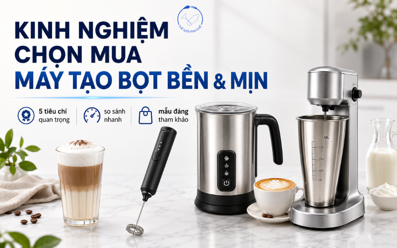 Kinh nghiệm chọn mua máy tạo bọt bền & mịn
