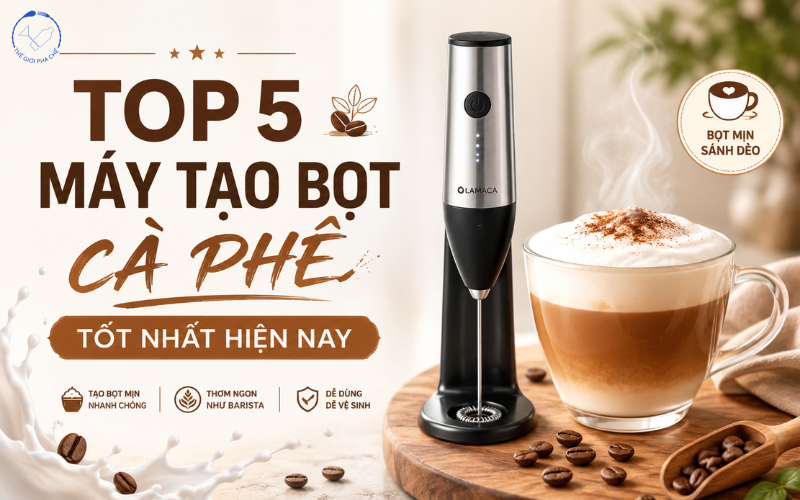 Top máy tạo bọt cà phê tốt nhất