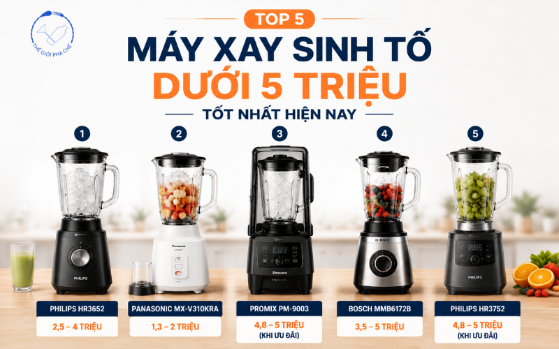 Top 5 máy xay sinh tố dưới 5 triệu tốt nhất hiện nay