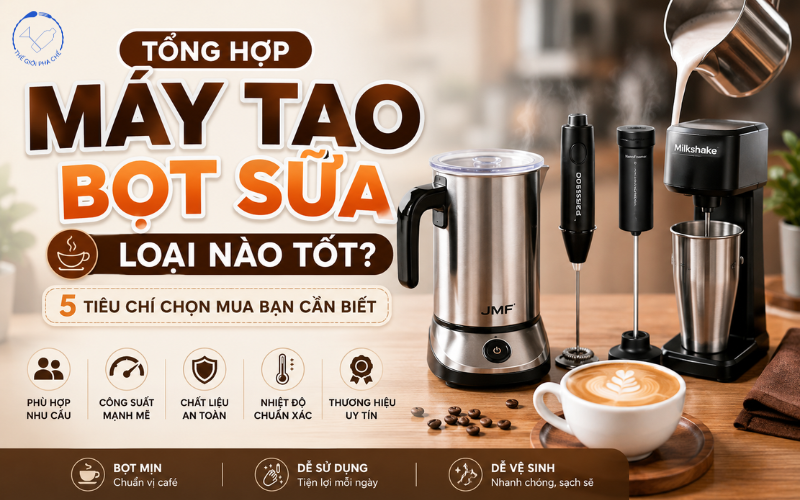 Máy tạo bọt loại nào tốt? 5 Tiêu chí chọn mua bạn cần biết