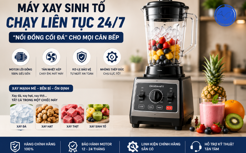 Máy xay sinh tố chạy liên tục 24/7 – “Nồi đồng cối đá” cho mọi căn bếp