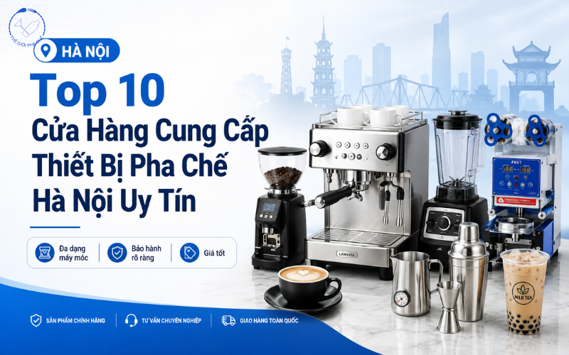 [Top 10] Cửa hàng cung cấp thiết bị pha chế Hà Nội uy tín