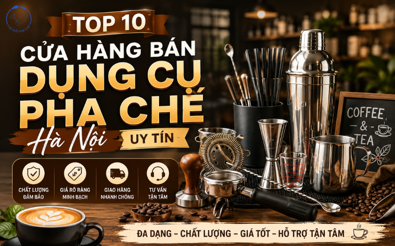 [List 10] Cửa hàng bán dụng cụ pha chế Hà Nội chất lượng